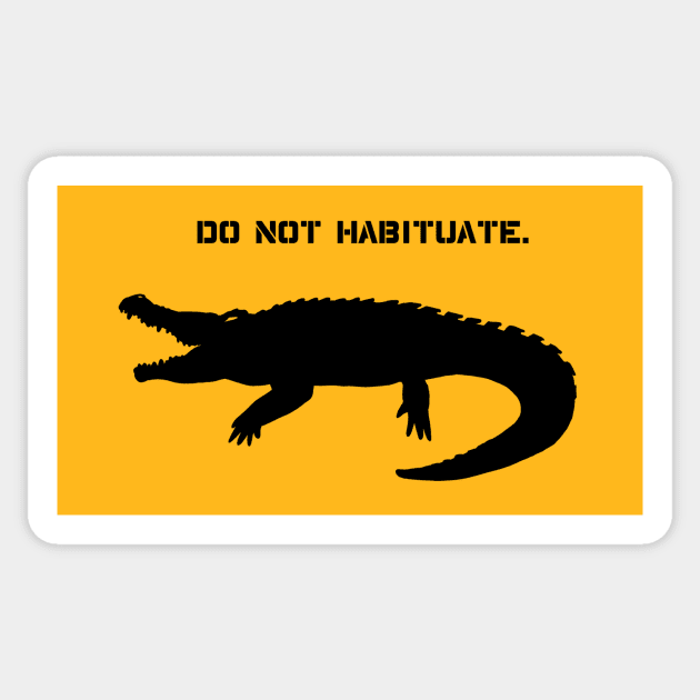 Do Not Habituate Gator Sticker by ApothecaryOpossum